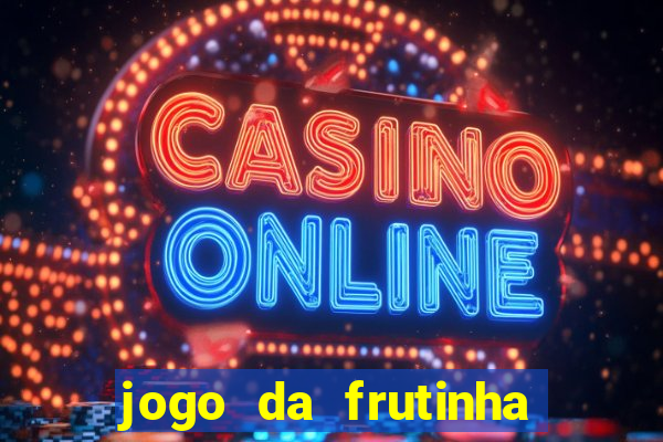 jogo da frutinha da dinheiro